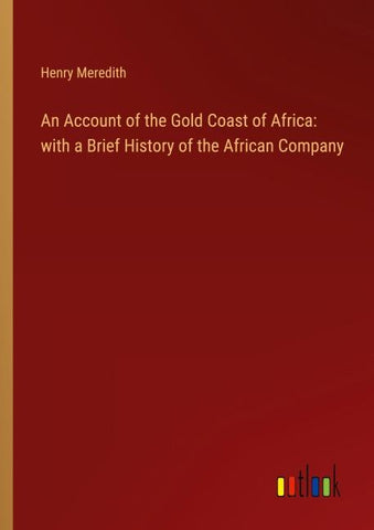 An Account of the Gold Coast of Africa: with a Brief History of the African Company