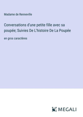 Conversations d'une petite fille avec sa poupée; Suivies De L'histoire De La Poupée