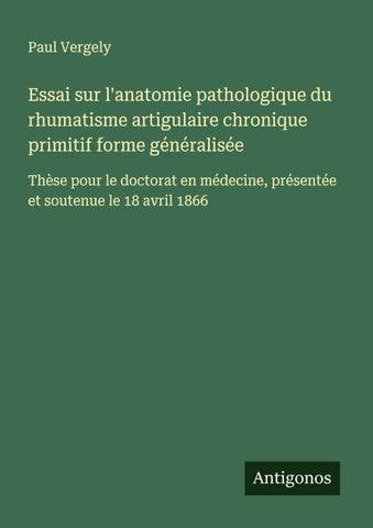 Essai sur l'anatomie pathologique du rhumatisme artigulaire chronique primitif forme généralisée
