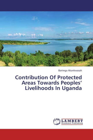Contribution Of Protected Areas Towards Peoples' Livelihoods In Uganda