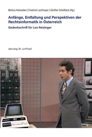 Anfänge, Entfaltung und Perspektiven der Rechtsinformatik in Österreich