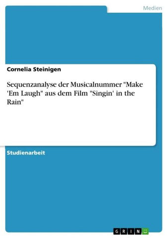 Sequenzanalyse der Musicalnummer "Make 'Em Laugh" aus dem Film "Singin' in the Rain"