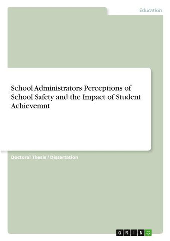 School Administrators Perceptions of School Safety and the Impact of Student Achievemnt