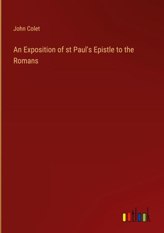 An Exposition of st Paul's Epistle to the Romans