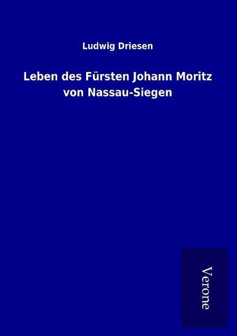Leben des Fürsten Johann Moritz von Nassau-Siegen