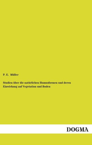Studien über die natürlichen Humusformen und deren Einwirkung auf Vegetation und Boden