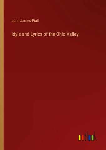 Idyls and Lyrics of the Ohio Valley