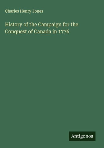 History of the Campaign for the Conquest of Canada in 1776