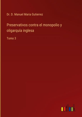 Preservativos contra el monopolio y oligarquía inglesa