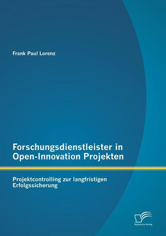 Forschungsdienstleister in Open-Innovation Projekten: Projektcontrolling zur langfristigen Erfolgssicherung