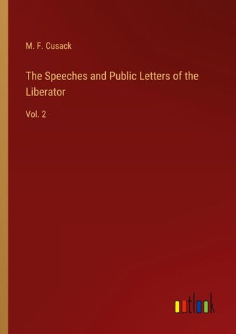 The Speeches and Public Letters of the Liberator
