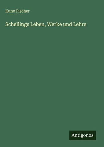 Schellings Leben, Werke und Lehre