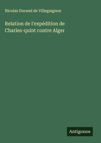 Relation de l'expédition de Charles-quint contre Alger