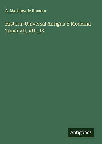 Historia Universal Antigua Y Moderna Tomo VII, VIII, IX