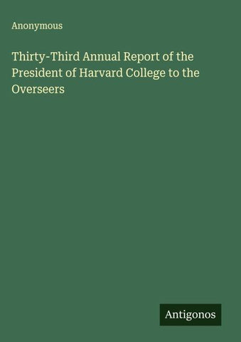 Thirty-Third Annual Report of the President of Harvard College to the Overseers