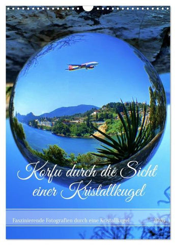 Korfu durch die Sicht einer Kristallkugel (Wandkalender 2026 DIN A3 hoch), CALVENDO Monatskalender