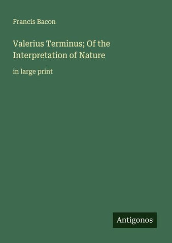Valerius Terminus; Of the Interpretation of Nature