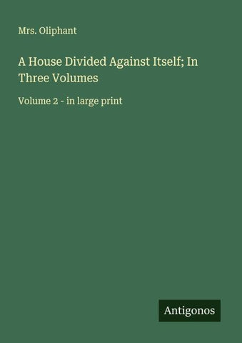 A House Divided Against Itself; In Three Volumes