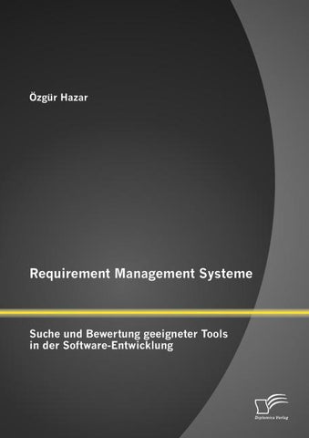 Requirement Management Systeme: Suche und Bewertung geeigneter Tools in der Software-Entwicklung