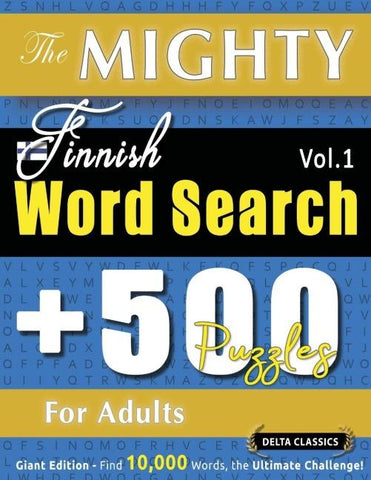 THE MIGHTY FINNISH WORD SEARCH - 500 PUZZLES FOR ADULTS - DELTA CLASSICS - GIANT EDITION - FIND 10,000 WORDS, THE ULTIMATE CHALLENGE!