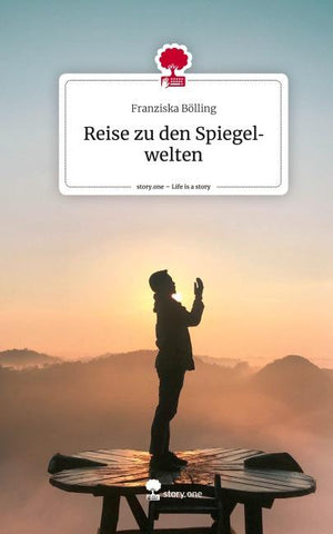 Reise zu den Spiegelwelten. Life is a Story - story.one