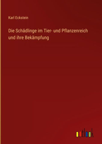 Die Schädlinge im Tier- und Pflanzenreich und ihre Bekämpfung
