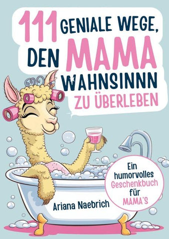111 geniale Wege, den Mamawahnsinn zu überleben