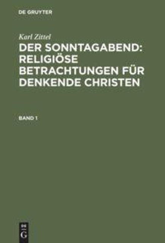 Der Sonntagabend: Religiöse Betrachtungen für denkende Christen. Band 1