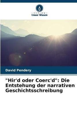 "Hir'd oder Coerc'd": Die Entstehung der narrativen Geschichtsschreibung