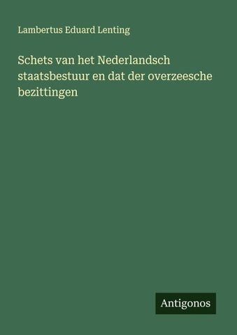 Schets van het Nederlandsch staatsbestuur en dat der overzeesche bezittingen