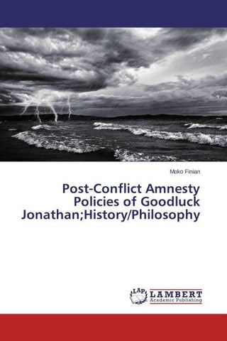 Post-Conflict Amnesty Policies of Goodluck Jonathan;History/Philosophy