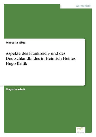 Aspekte des Frankreich- und des Deutschlandbildes in Heinrich Heines Hugo-Kritik