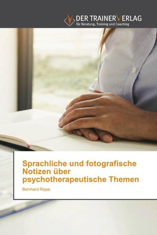 Sprachliche und fotografische Notizen über psychotherapeutische Themen