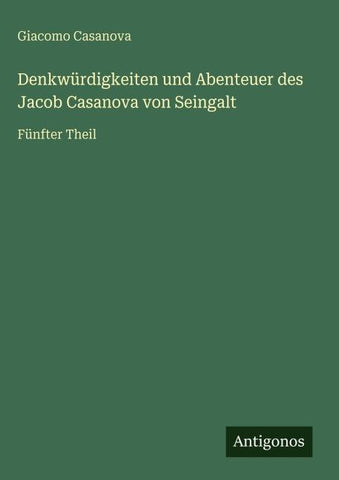 Denkwürdigkeiten und Abenteuer des Jacob Casanova von Seingalt