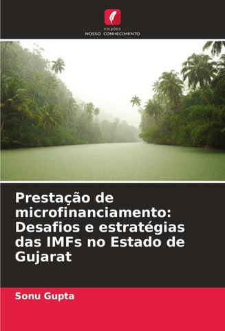 Prestação de microfinanciamento: Desafios e estratégias das IMFs no Estado de Gujarat