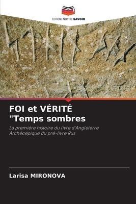 FOI et VÉRITÉ "Temps sombres