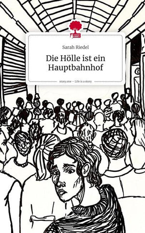 Die Hölle ist ein Hauptbahnhof. Life is a Story - story.one