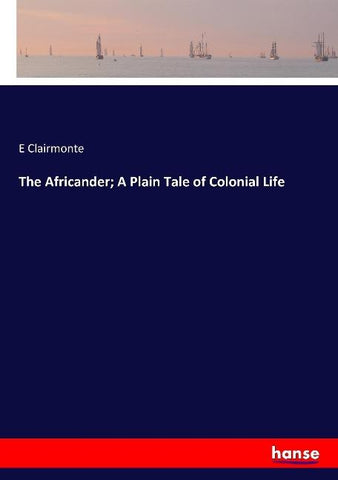 The Africander; A Plain Tale of Colonial Life