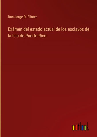 Exámen del estado actual de los esclavos de la Isla de Puerto Rico