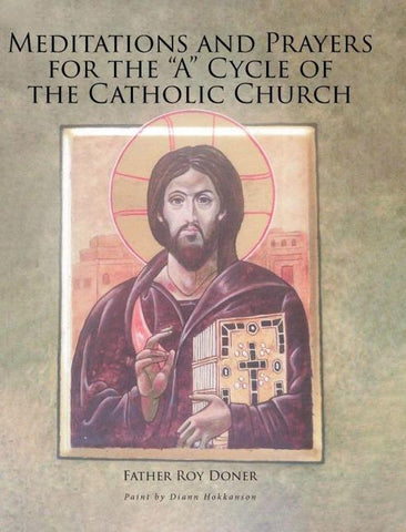 Meditations and Prayers for the "A" Cycle of the Catholic Church