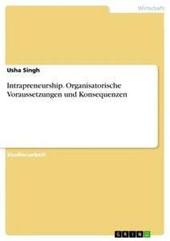 Intrapreneurship. Organisatorische Voraussetzungen und Konsequenzen