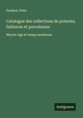 Catalogue des collections de poteries, faiences et porcelaines