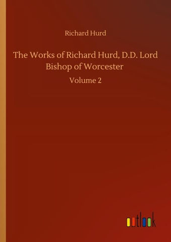 The Works of Richard Hurd, D.D. Lord Bishop of Worcester