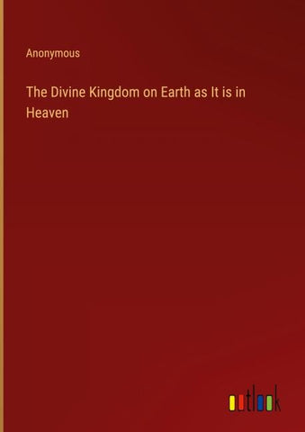 The Divine Kingdom on Earth as It is in Heaven