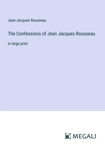 The Confessions of Jean Jacques Rousseau