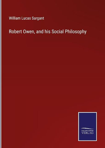 Robert Owen, and his Social Philosophy