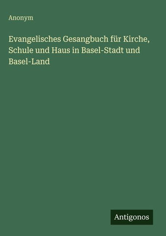 Evangelisches Gesangbuch für Kirche, Schule und Haus in Basel-Stadt und Basel-Land