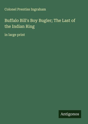 Buffalo Bill's Boy Bugler; The Last of the Indian Ring
