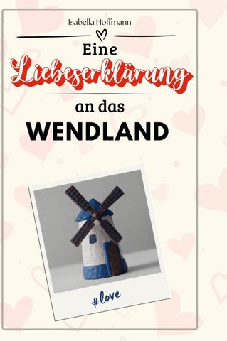 Eine Liebeserklärung an das Wendland
