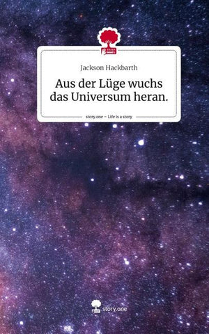 Aus der Lüge wuchs das Universum heran.. Life is a Story - story.one
